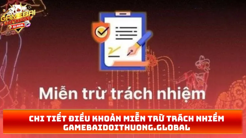 Chi tiết điều khoản miễn trừ trách nhiềm gamebaidoithuong.show