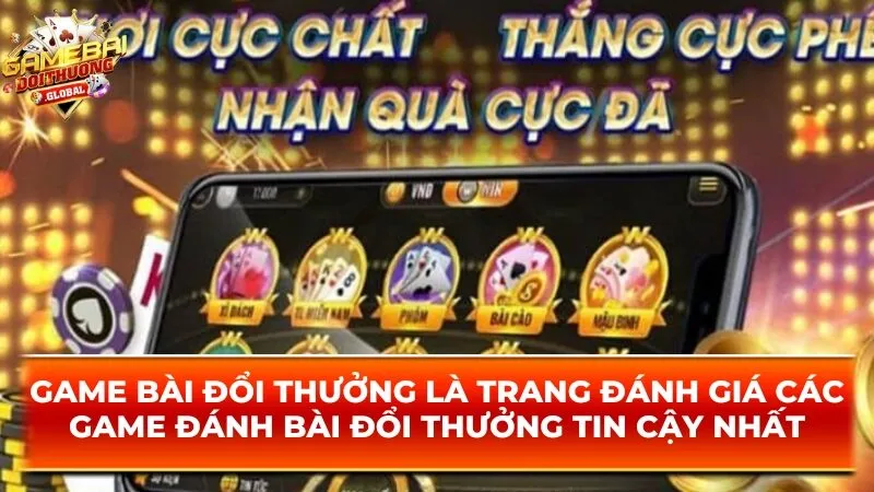 Game bài đổi thưởng là trang đánh giá các game đánh bài đổi thưởng tin cậy nhất