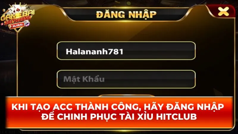 Khi tạo acc thành công, hãy đăng nhập để chinh phục tài xỉu Hitclub