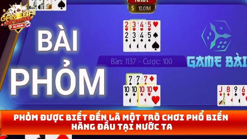 Phỏm được biết đến là một trò chơi phổ biến hàng đầu tại nước ta