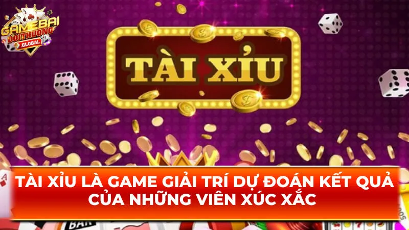 Tài xỉu là game giải trí dựa trên việc dự đoán kết quả của những viên xúc xắc 